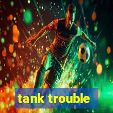 tank trouble